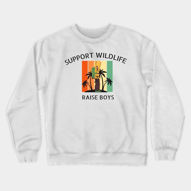 Support Wildlife Raise Boys Funny Mom Lifestyle Quote Crewneck Sweatshirt by Grun illustration 